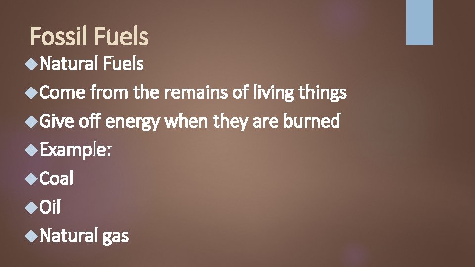 Fossil Fuels Natural Fuels Come from the remains of living things Give off energy