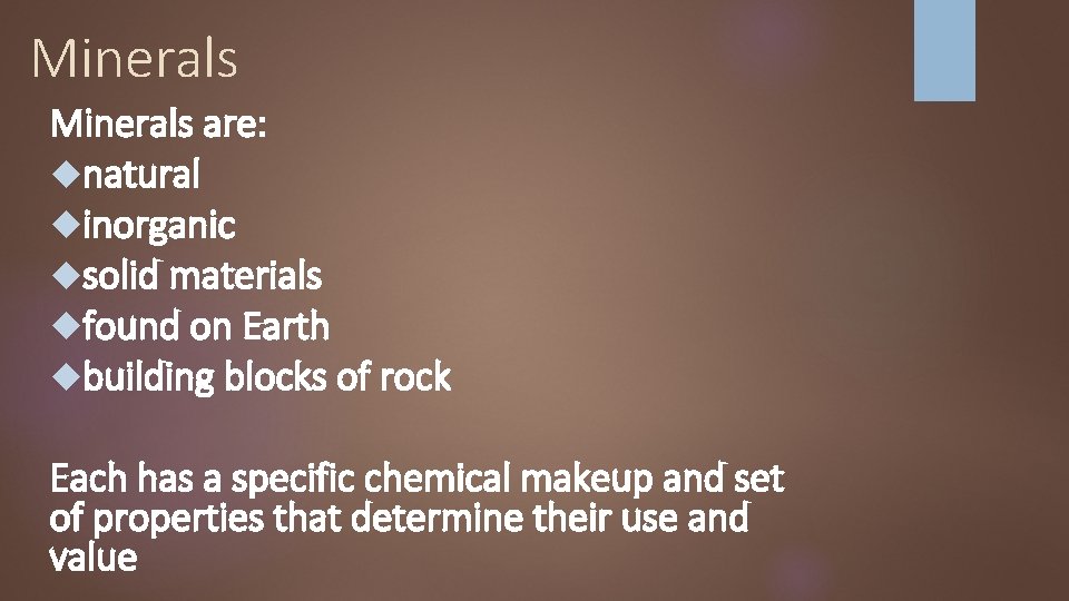 Minerals are: natural inorganic solid materials found on Earth building blocks of rock Each