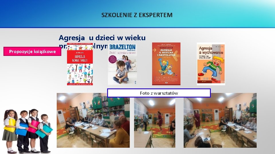 SZKOLENIE Z EKSPERTEM Propozycje książkowe Agresja u dzieci w wieku przedszkolnym. Foto z warsztatów