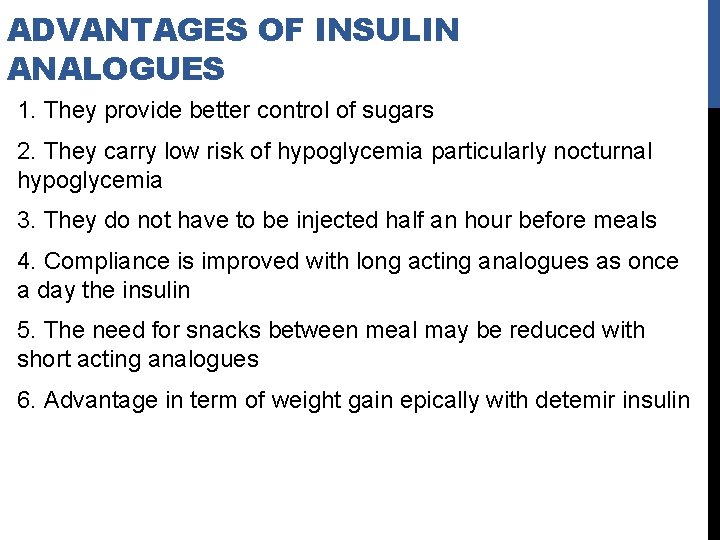 ADVANTAGES OF INSULIN ANALOGUES 1. They provide better control of sugars 2. They carry