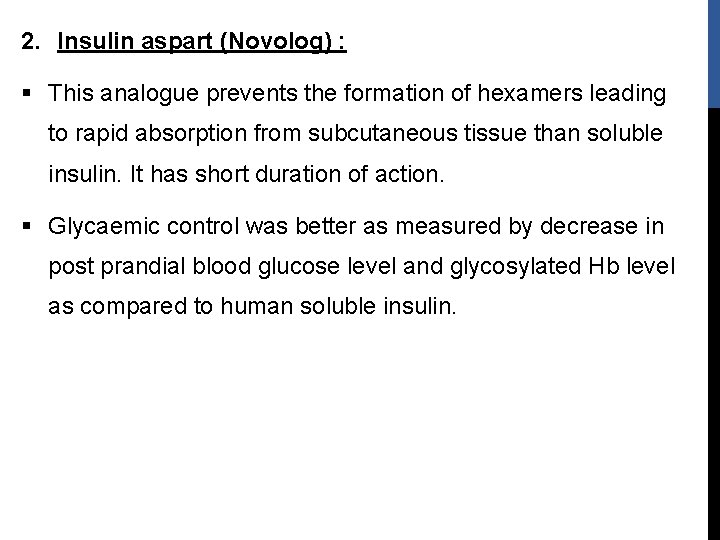 2. Insulin aspart (Novolog) : § This analogue prevents the formation of hexamers leading