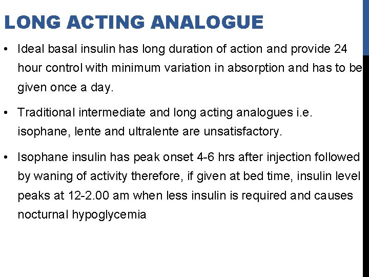 LONG ACTING ANALOGUE • Ideal basal insulin has long duration of action and provide