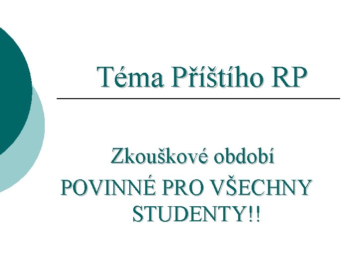 Téma Příštího RP Zkouškové období POVINNÉ PRO VŠECHNY STUDENTY!! 