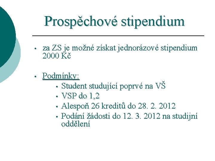 Prospěchové stipendium • za ZS je možné získat jednorázové stipendium 2000 Kč • Podmínky: