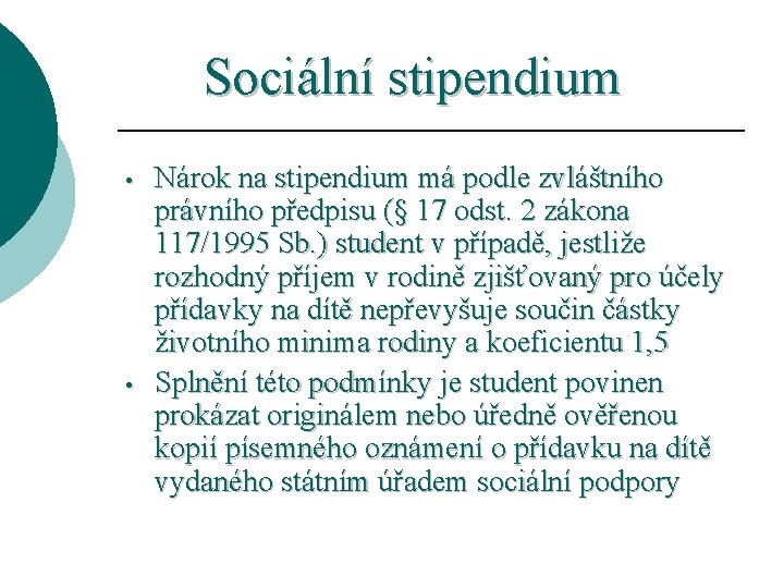 Sociální stipendium • • Nárok na stipendium má podle zvláštního právního předpisu (§ 17