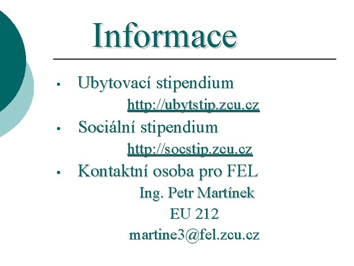 Informace • Ubytovací stipendium http: //ubytstip. zcu. cz • Sociální stipendium http: //socstip. zcu.