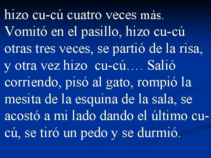 hizo cu-cú cuatro veces más. Vomitó en el pasillo, hizo cu-cú otras tres veces,