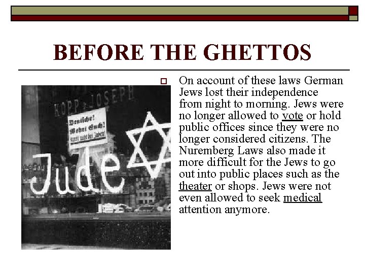 BEFORE THE GHETTOS o On account of these laws German Jews lost their independence