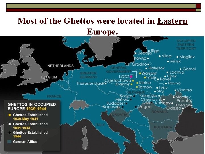 Most of the Ghettos were located in Eastern Europe. 