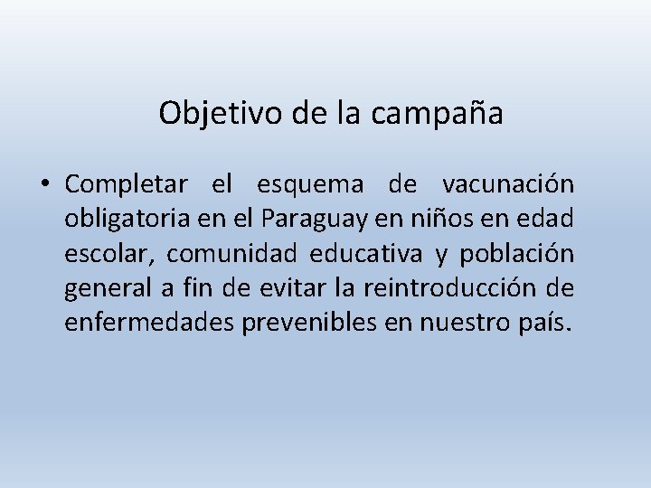 Objetivo de la campaña • Completar el esquema de vacunación obligatoria en el Paraguay