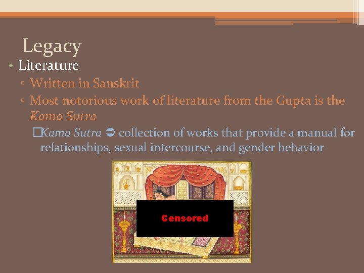 Legacy • Literature ▫ Written in Sanskrit ▫ Most notorious work of literature from