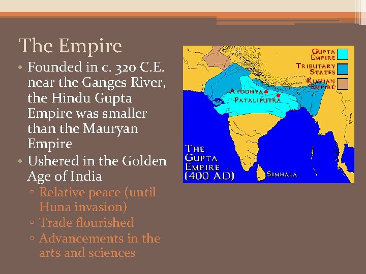 The Empire • Founded in c. 320 C. E. near the Ganges River, the