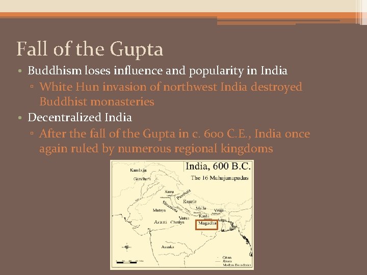 Fall of the Gupta • Buddhism loses influence and popularity in India ▫ White