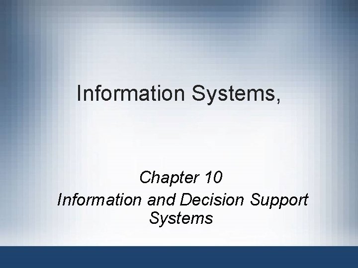 Information Systems, Chapter 10 Information and Decision Support Systems 