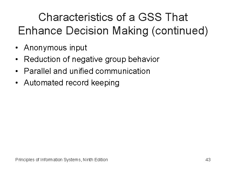 Characteristics of a GSS That Enhance Decision Making (continued) • • Anonymous input Reduction