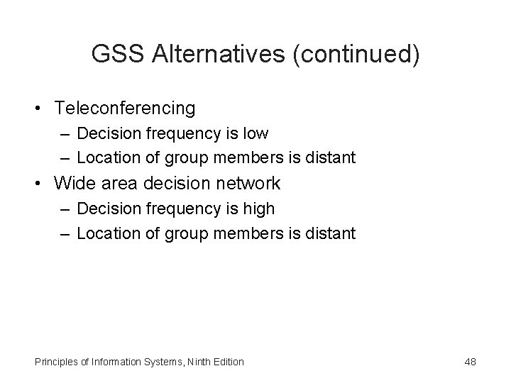 GSS Alternatives (continued) • Teleconferencing – Decision frequency is low – Location of group