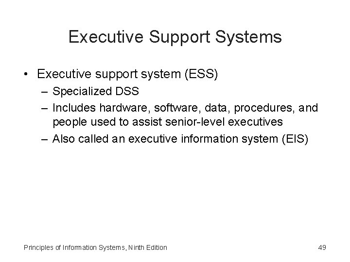 Executive Support Systems • Executive support system (ESS) – Specialized DSS – Includes hardware,