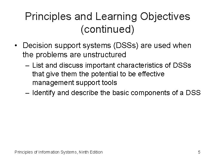 Principles and Learning Objectives (continued) • Decision support systems (DSSs) are used when the