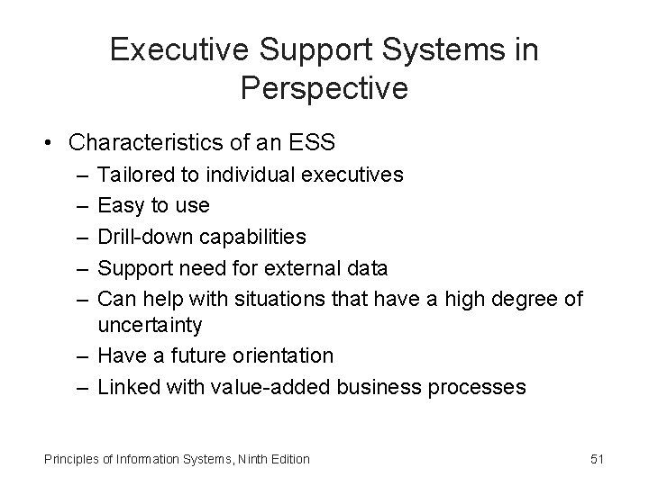 Executive Support Systems in Perspective • Characteristics of an ESS – – – Tailored