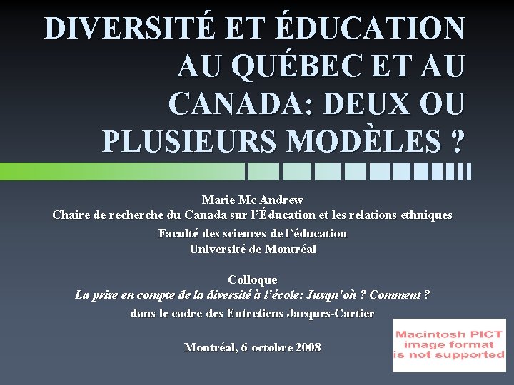 DIVERSITÉ ET ÉDUCATION AU QUÉBEC ET AU CANADA: DEUX OU PLUSIEURS MODÈLES ? Marie