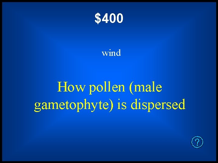 $400 wind How pollen (male gametophyte) is dispersed 
