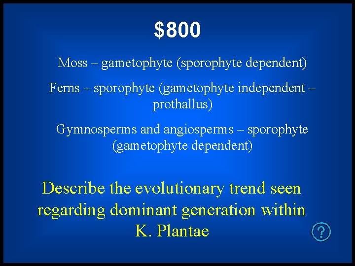 $800 Moss – gametophyte (sporophyte dependent) Ferns – sporophyte (gametophyte independent – prothallus) Gymnosperms