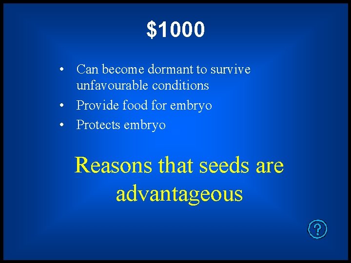$1000 • Can become dormant to survive unfavourable conditions • Provide food for embryo