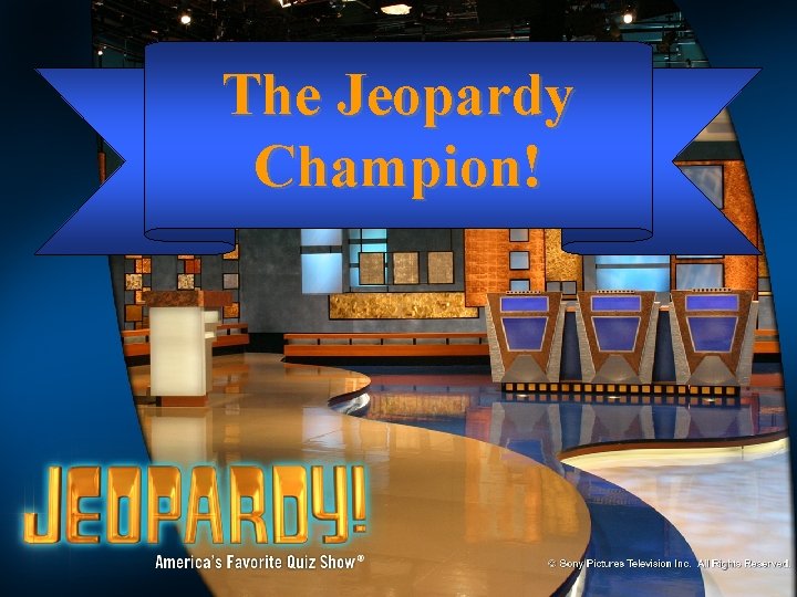 The Jeopardy Champion! 
