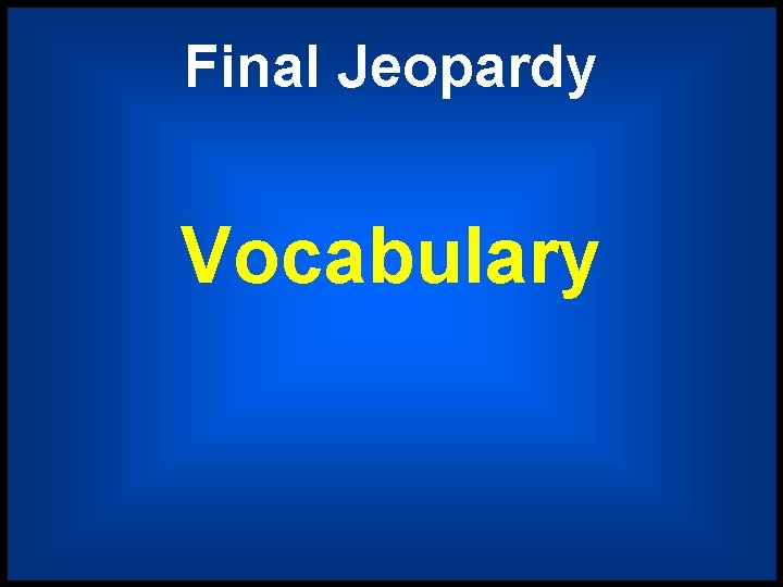 Final Jeopardy Vocabulary 