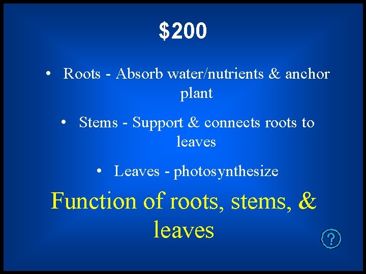 $200 • Roots - Absorb water/nutrients & anchor plant • Stems - Support &