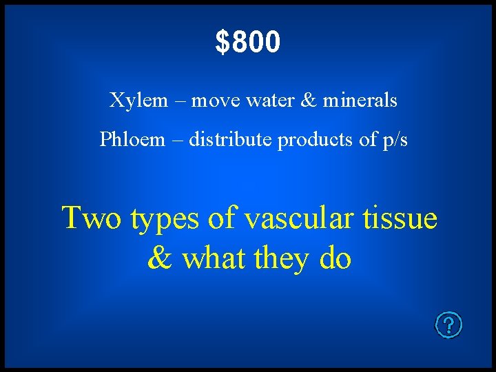 $800 Xylem – move water & minerals Phloem – distribute products of p/s Two