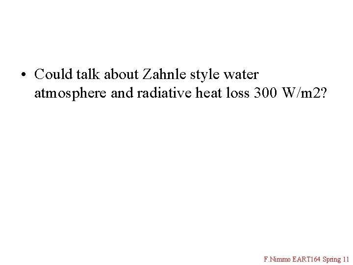  • Could talk about Zahnle style water atmosphere and radiative heat loss 300