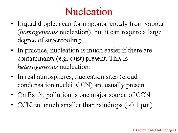 Nucleation • Liquid droplets can form spontaneously from vapour (homogeneous nucleation), but it can