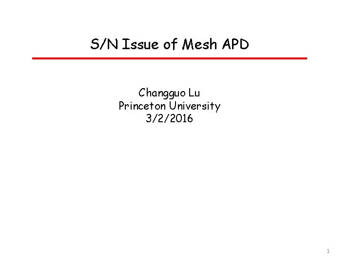 S/N Issue of Mesh APD Changguo Lu Princeton University 3/2/2016 1 