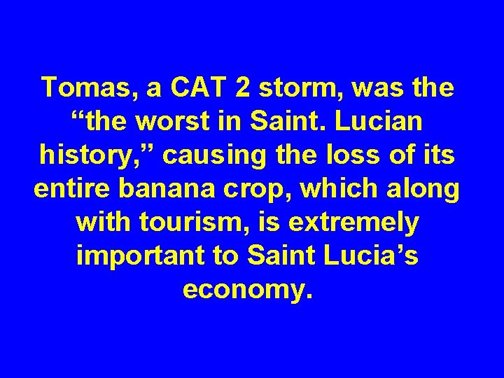 Tomas, a CAT 2 storm, was the “the worst in Saint. Lucian history, ”