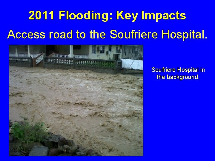 2011 Flooding: Key Impacts Access road to the Soufriere Hospital in the background. 