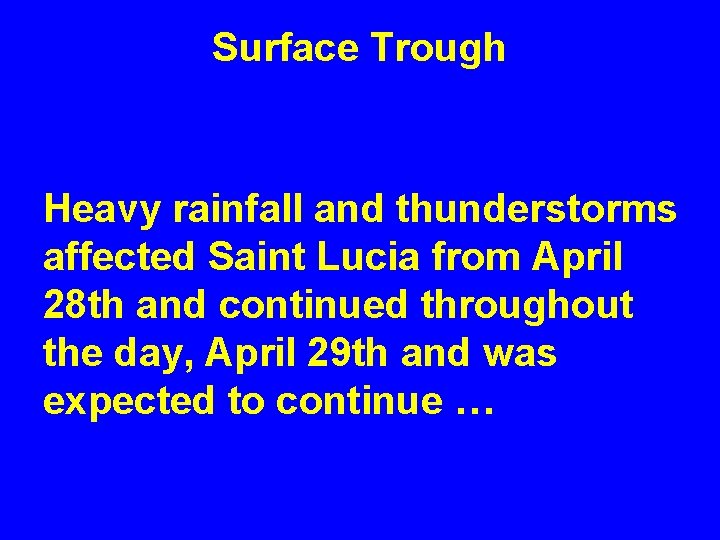 Surface Trough Heavy rainfall and thunderstorms affected Saint Lucia from April 28 th and