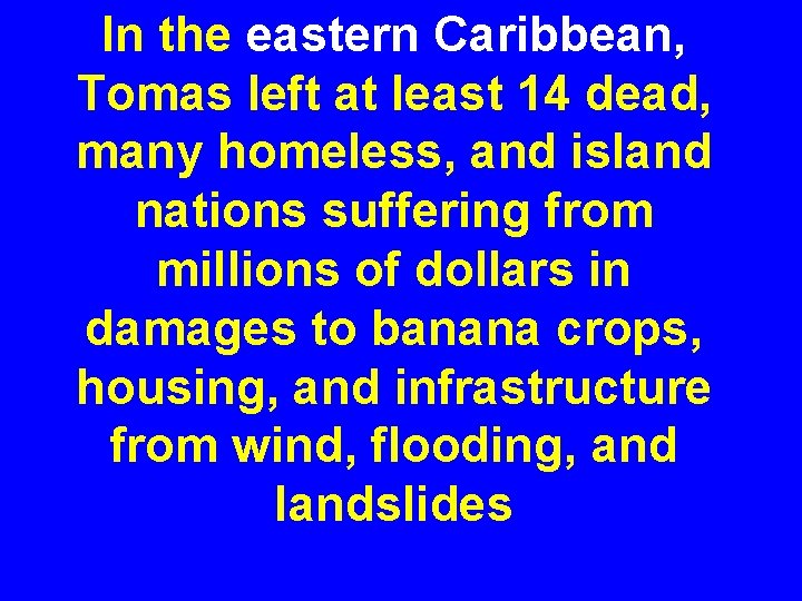 In the eastern Caribbean, Tomas left at least 14 dead, many homeless, and island