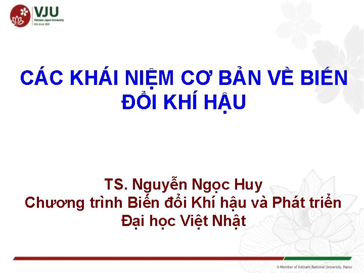 CÁC KHÁI NIỆM CƠ BẢN VỀ BIẾN ĐỔI KHÍ HẬU TS. Nguyễn Ngọc Huy