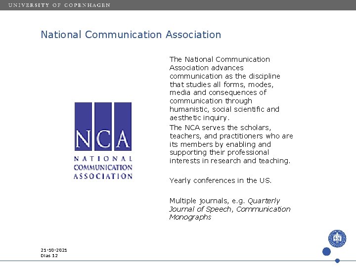 National Communication Association The National Communication Association advances communication as the discipline that studies