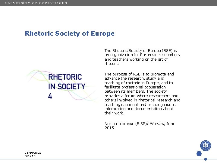 Rhetoric Society of Europe The Rhetoric Society of Europe (RSE) is an organization for
