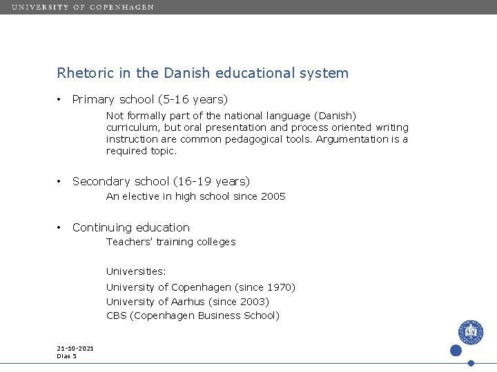 Rhetoric in the Danish educational system • Primary school (5 -16 years) Not formally