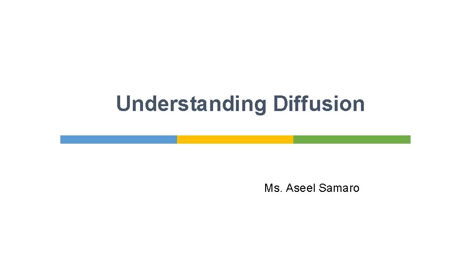 Understanding Diffusion Ms. Aseel Samaro 