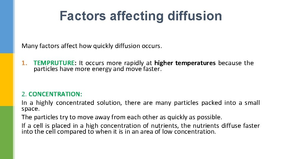 Factors affecting diffusion Many factors affect how quickly diffusion occurs. 1. TEMPRUTURE: It occurs