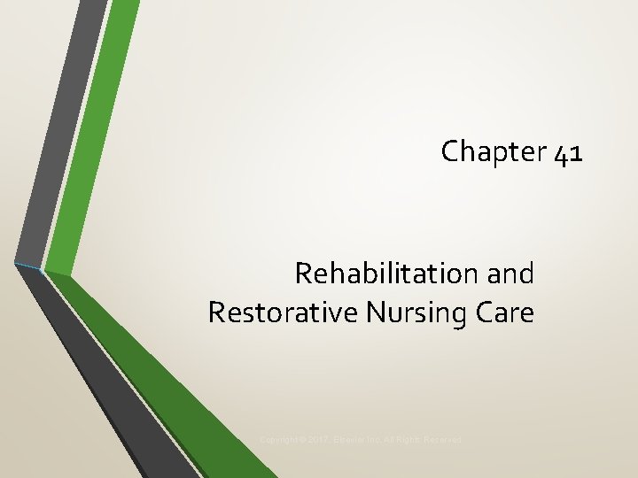 Chapter 41 Rehabilitation and Restorative Nursing Care Copyright © 2017, Elsevier Inc. All Rights