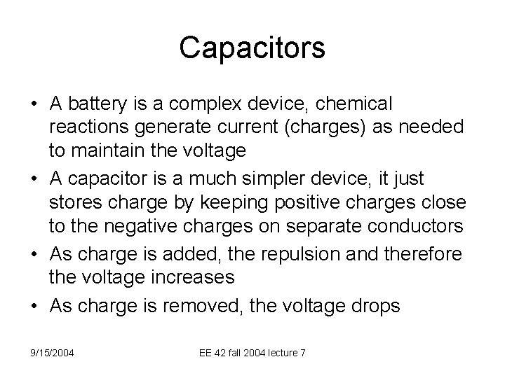 Capacitors • A battery is a complex device, chemical reactions generate current (charges) as