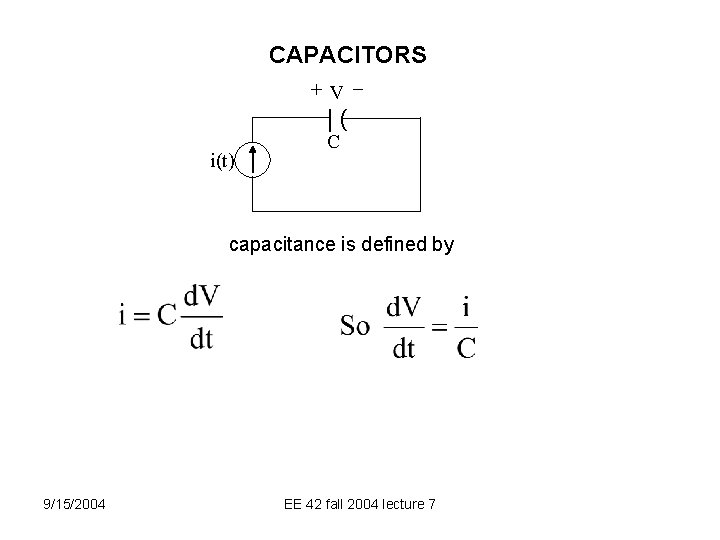CAPACITORS +V |( i(t) C capacitance is defined by 9/15/2004 EE 42 fall 2004