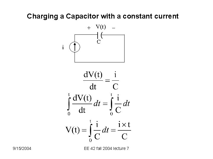 Charging a Capacitor with a constant current + V(t) |( i 9/15/2004 C EE