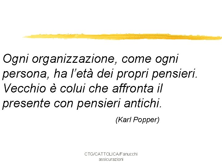 Ogni organizzazione, come ogni persona, ha l’età dei propri pensieri. Vecchio è colui che