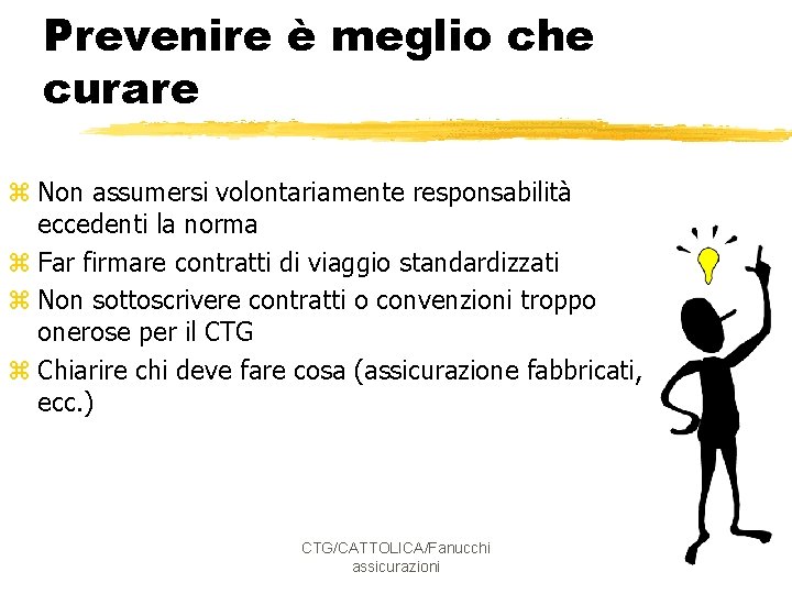 Prevenire è meglio che curare z Non assumersi volontariamente responsabilità eccedenti la norma z